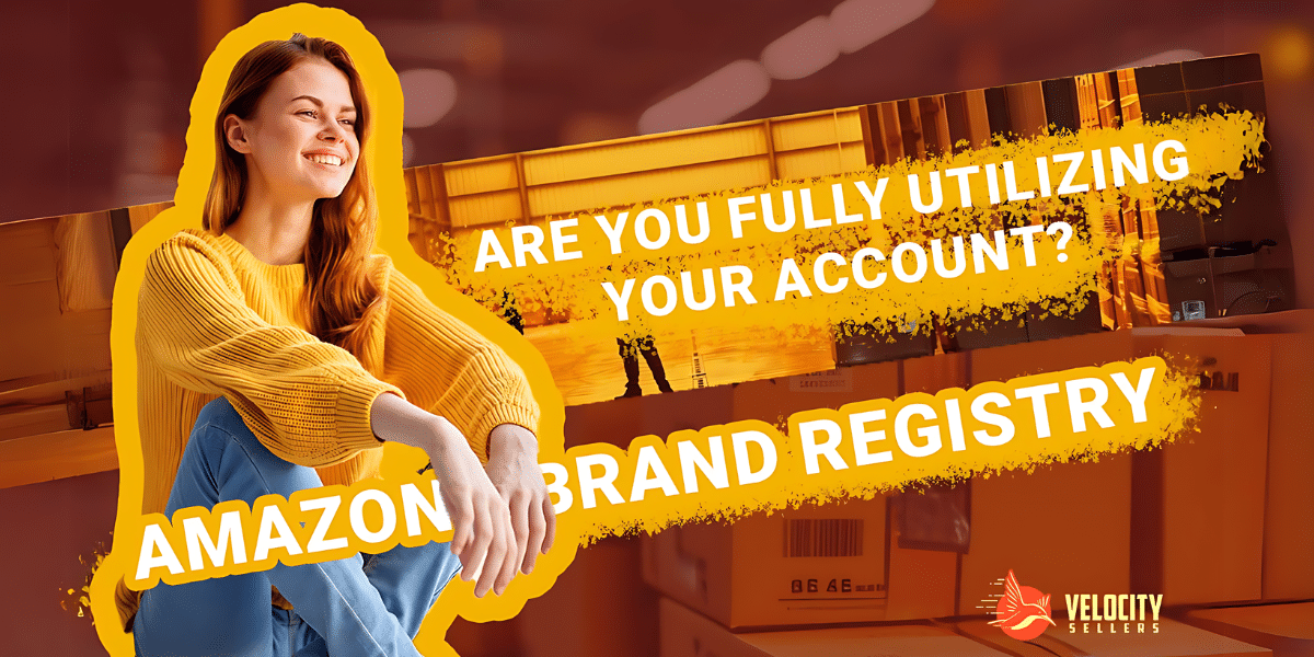 Amazon Brand Registry- Are You Fully Utilizing Your Account?