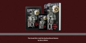 The Book That Was Born in a Brain Surgery and Came Out Swinging: Barry Maher's The Great Dick Is Unlike Anything You'll Read This Year