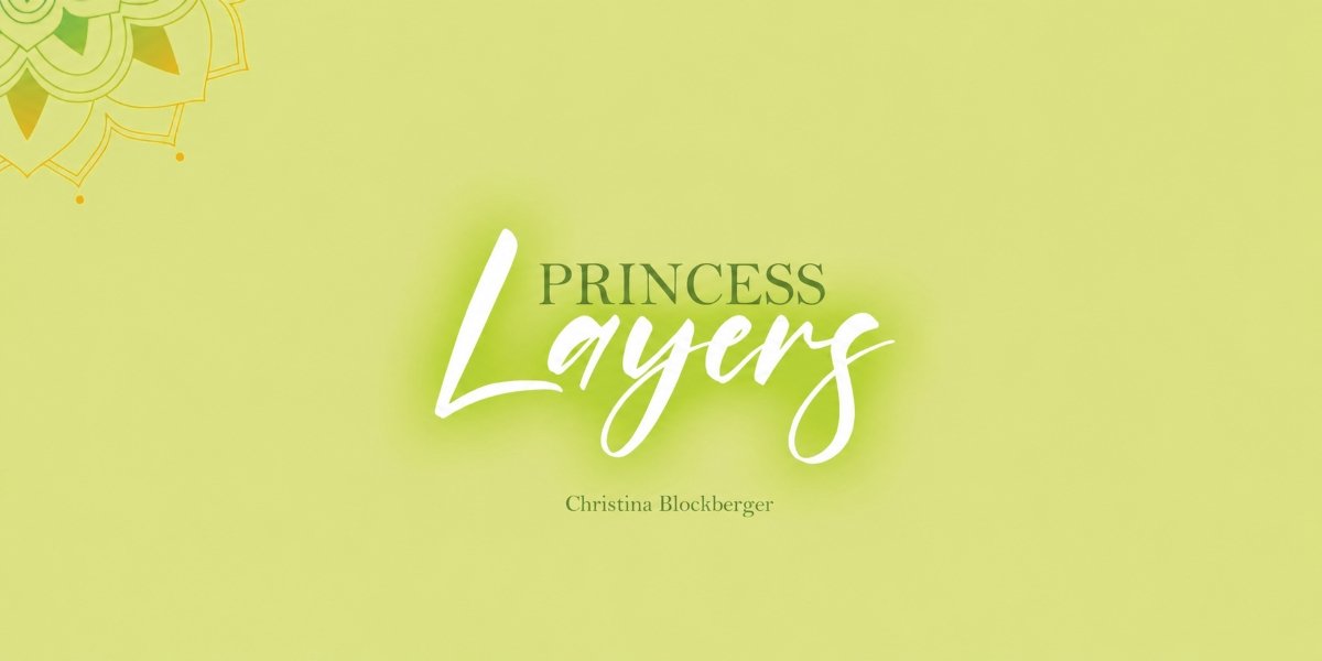 Princess Layers by Christina Blockberger: Seeing Through the Layers We Wear