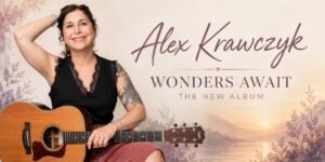 Wonders Await, Alex Krawczyk Finds Strength in Stillness