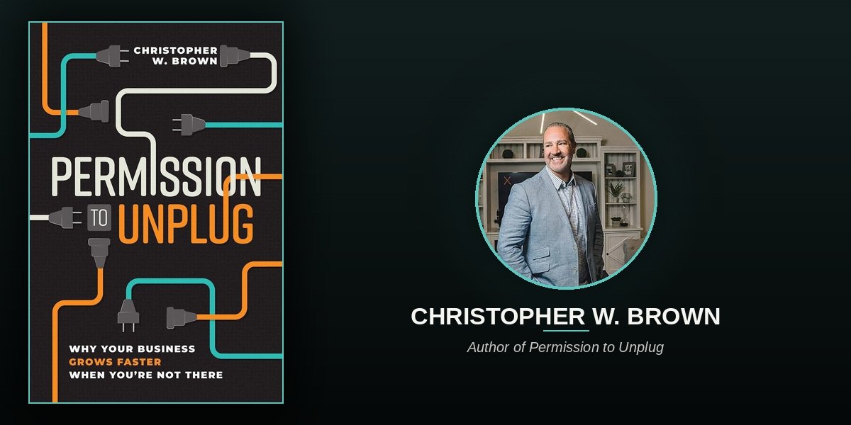 Christopher Brown Says a Faster Way to Grow Your Business Might Be to Stop Being There So Much. The Science Backs Him Up.