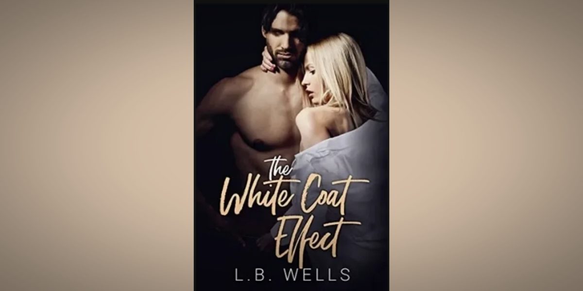 Into the Operating Room and Beyond Navigating Love and The Unseen Realities of Medicine with L.B. Wells' The White Coat Effect